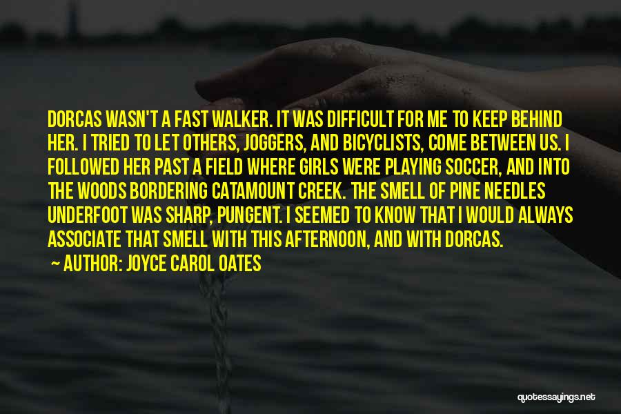 Joyce Carol Oates Quotes: Dorcas Wasn't A Fast Walker. It Was Difficult For Me To Keep Behind Her. I Tried To Let Others, Joggers,