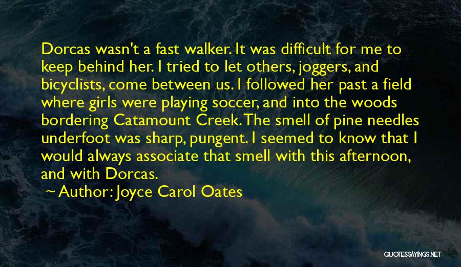 Joyce Carol Oates Quotes: Dorcas Wasn't A Fast Walker. It Was Difficult For Me To Keep Behind Her. I Tried To Let Others, Joggers,