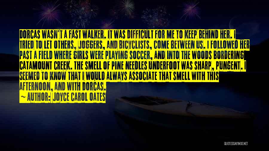 Joyce Carol Oates Quotes: Dorcas Wasn't A Fast Walker. It Was Difficult For Me To Keep Behind Her. I Tried To Let Others, Joggers,