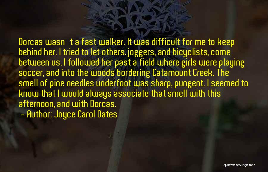 Joyce Carol Oates Quotes: Dorcas Wasn't A Fast Walker. It Was Difficult For Me To Keep Behind Her. I Tried To Let Others, Joggers,