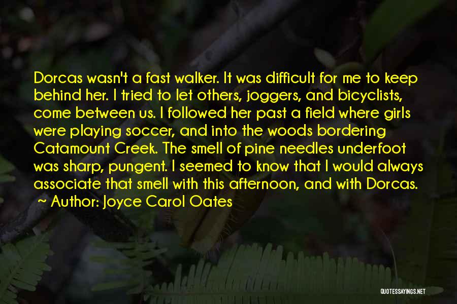 Joyce Carol Oates Quotes: Dorcas Wasn't A Fast Walker. It Was Difficult For Me To Keep Behind Her. I Tried To Let Others, Joggers,