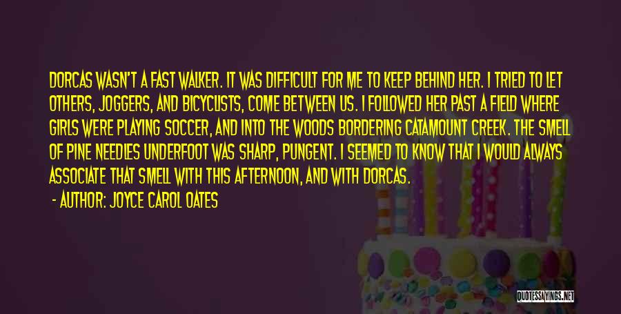 Joyce Carol Oates Quotes: Dorcas Wasn't A Fast Walker. It Was Difficult For Me To Keep Behind Her. I Tried To Let Others, Joggers,