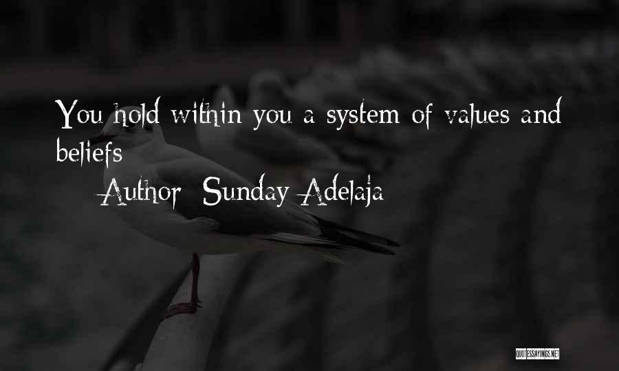 Sunday Adelaja Quotes: You Hold Within You A System Of Values And Beliefs