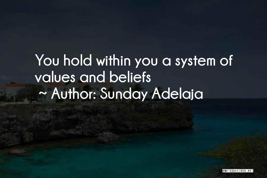 Sunday Adelaja Quotes: You Hold Within You A System Of Values And Beliefs