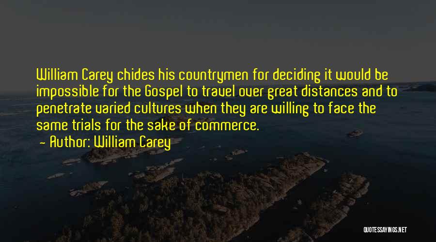 William Carey Quotes: William Carey Chides His Countrymen For Deciding It Would Be Impossible For The Gospel To Travel Over Great Distances And