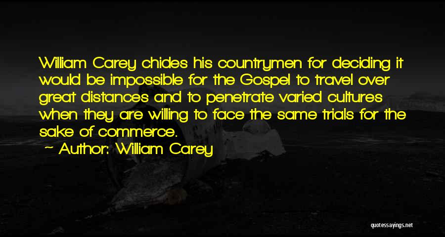 William Carey Quotes: William Carey Chides His Countrymen For Deciding It Would Be Impossible For The Gospel To Travel Over Great Distances And