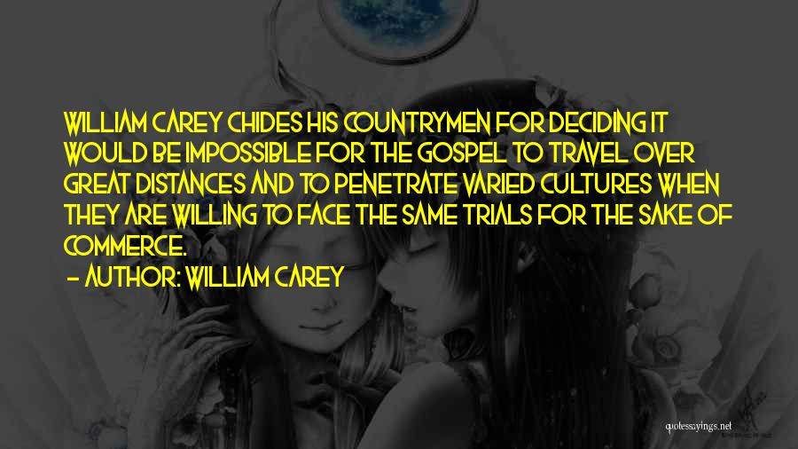 William Carey Quotes: William Carey Chides His Countrymen For Deciding It Would Be Impossible For The Gospel To Travel Over Great Distances And