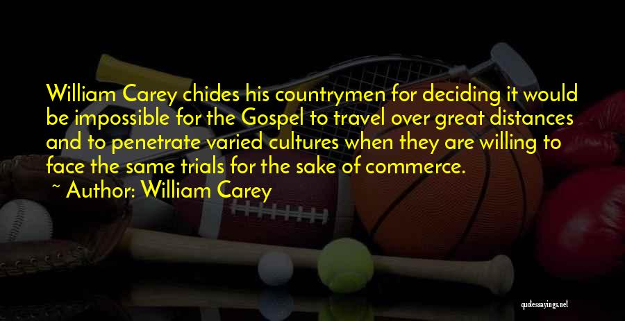 William Carey Quotes: William Carey Chides His Countrymen For Deciding It Would Be Impossible For The Gospel To Travel Over Great Distances And