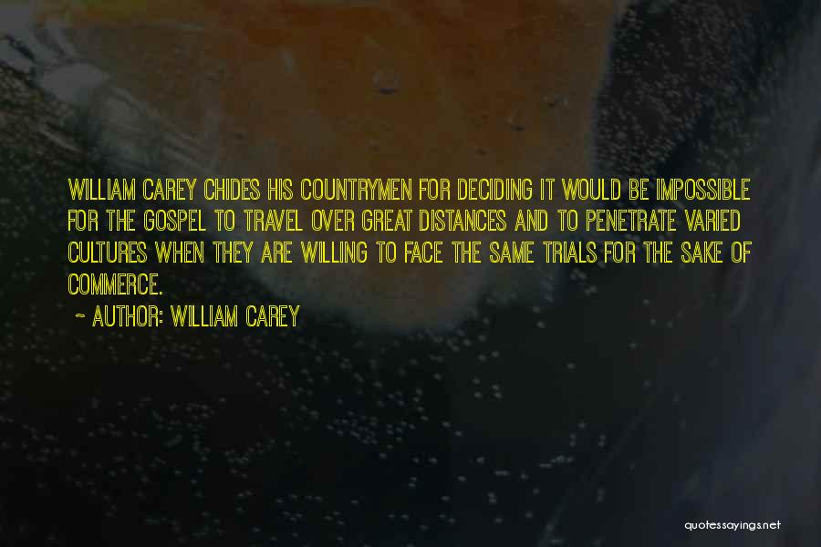 William Carey Quotes: William Carey Chides His Countrymen For Deciding It Would Be Impossible For The Gospel To Travel Over Great Distances And