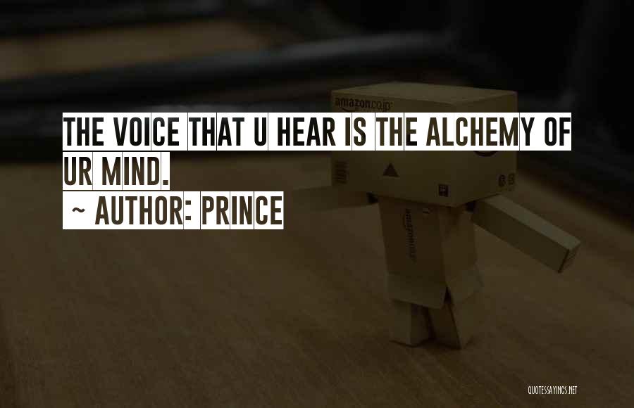 Prince Quotes: The Voice That U Hear Is The Alchemy Of Ur Mind.
