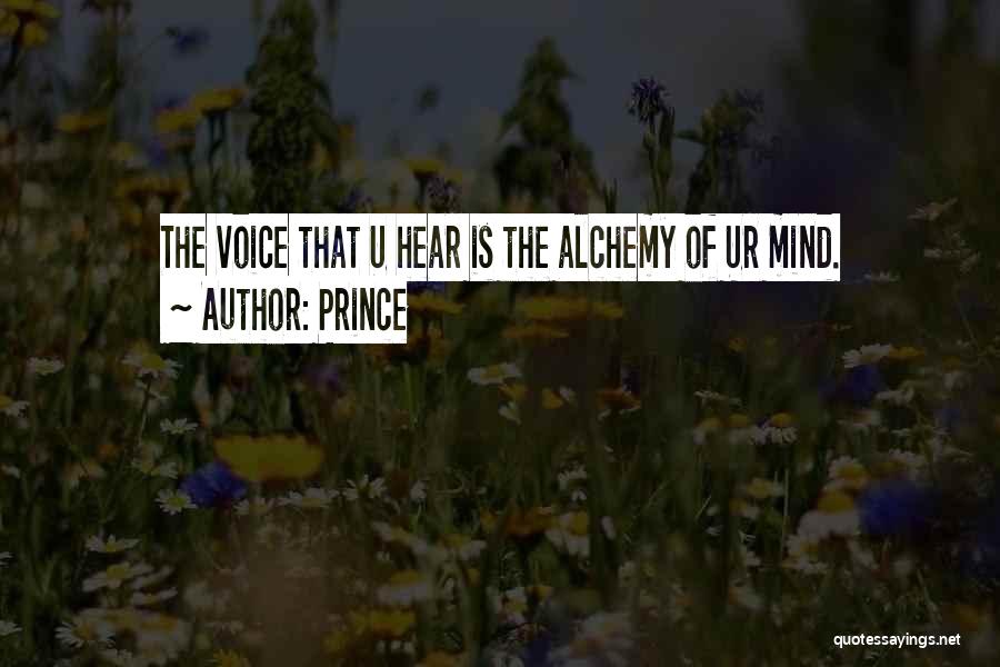 Prince Quotes: The Voice That U Hear Is The Alchemy Of Ur Mind.