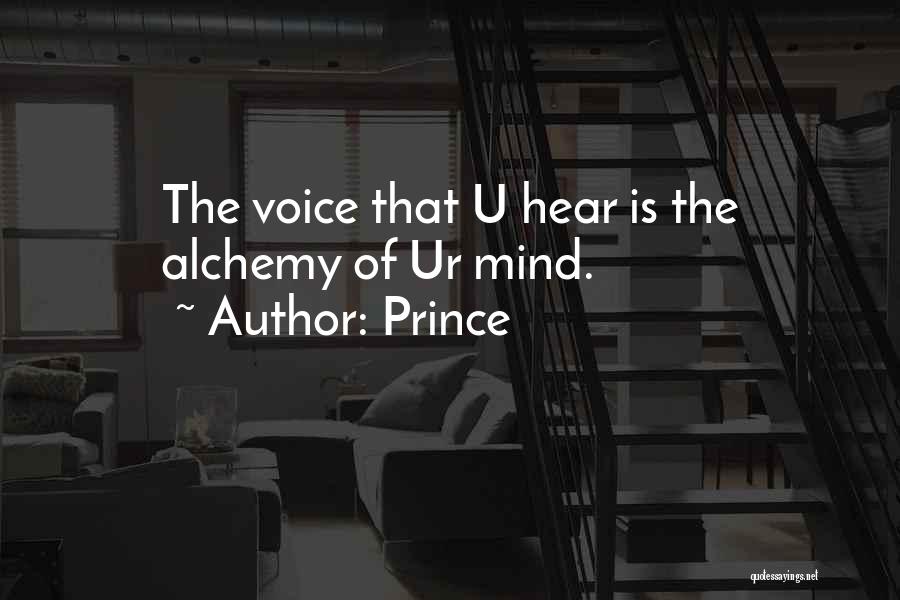 Prince Quotes: The Voice That U Hear Is The Alchemy Of Ur Mind.
