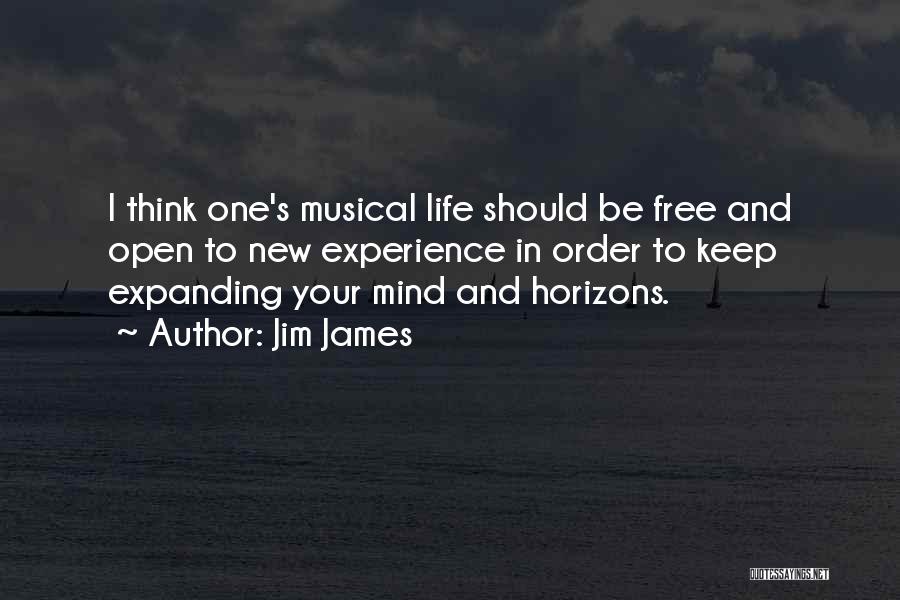 Jim James Quotes: I Think One's Musical Life Should Be Free And Open To New Experience In Order To Keep Expanding Your Mind