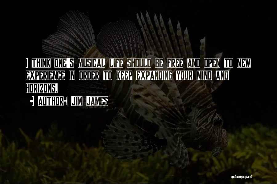 Jim James Quotes: I Think One's Musical Life Should Be Free And Open To New Experience In Order To Keep Expanding Your Mind