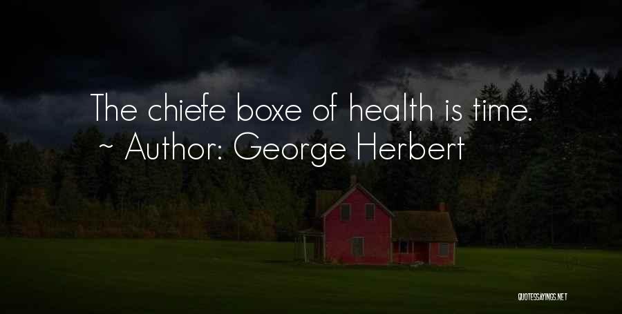 George Herbert Quotes: The Chiefe Boxe Of Health Is Time.