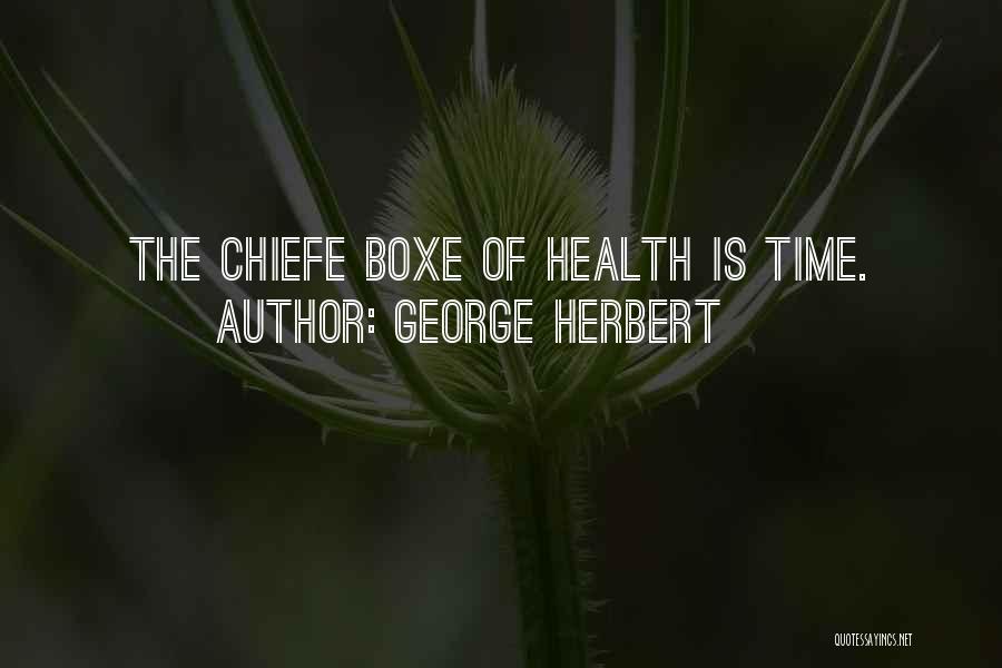 George Herbert Quotes: The Chiefe Boxe Of Health Is Time.
