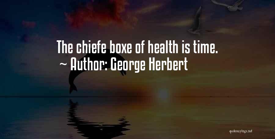 George Herbert Quotes: The Chiefe Boxe Of Health Is Time.