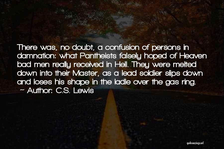 C.S. Lewis Quotes: There Was, No Doubt, A Confusion Of Persons In Damnation: What Pantheists Falsely Hoped Of Heaven Bad Men Really Received