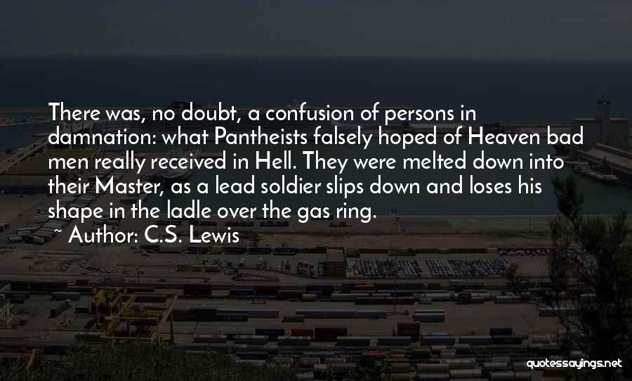 C.S. Lewis Quotes: There Was, No Doubt, A Confusion Of Persons In Damnation: What Pantheists Falsely Hoped Of Heaven Bad Men Really Received