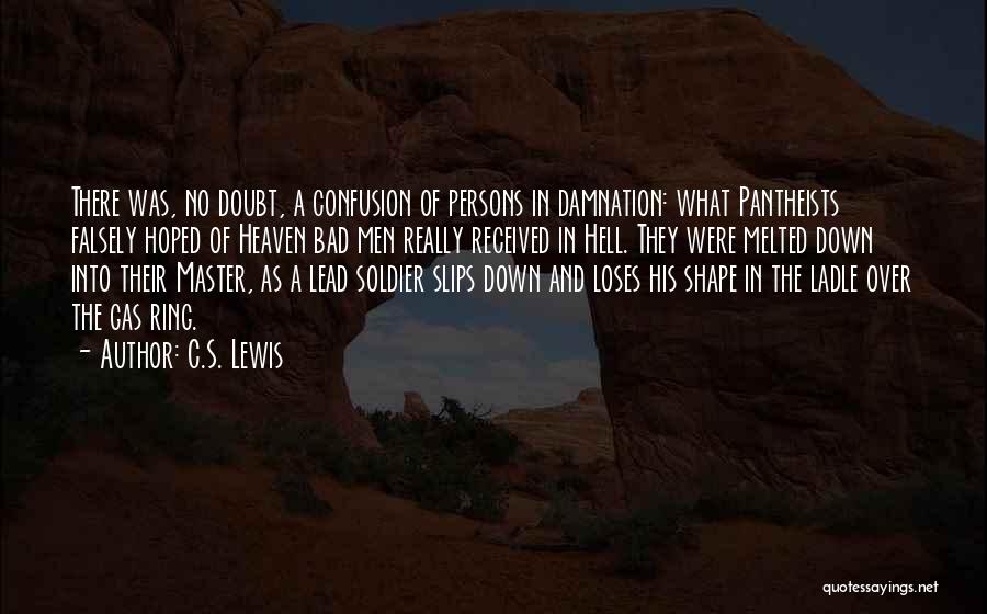 C.S. Lewis Quotes: There Was, No Doubt, A Confusion Of Persons In Damnation: What Pantheists Falsely Hoped Of Heaven Bad Men Really Received