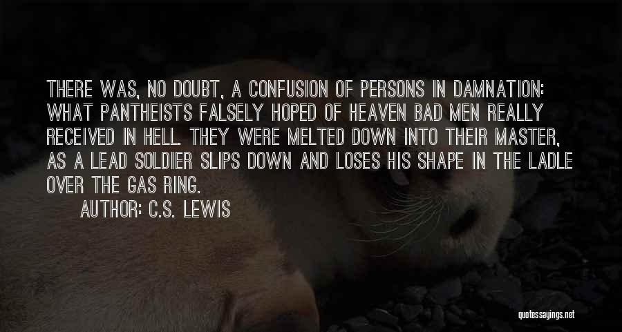 C.S. Lewis Quotes: There Was, No Doubt, A Confusion Of Persons In Damnation: What Pantheists Falsely Hoped Of Heaven Bad Men Really Received