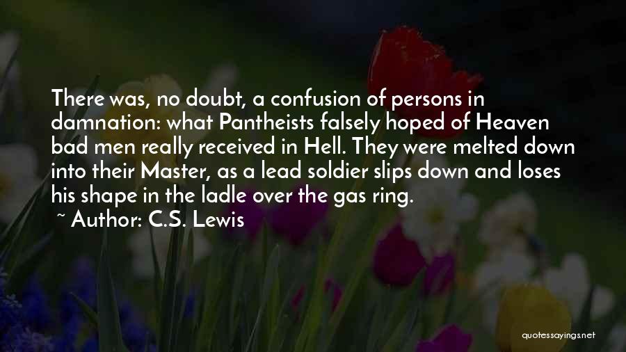 C.S. Lewis Quotes: There Was, No Doubt, A Confusion Of Persons In Damnation: What Pantheists Falsely Hoped Of Heaven Bad Men Really Received