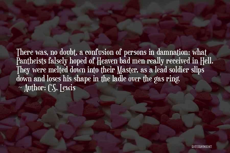 C.S. Lewis Quotes: There Was, No Doubt, A Confusion Of Persons In Damnation: What Pantheists Falsely Hoped Of Heaven Bad Men Really Received