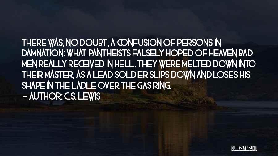 C.S. Lewis Quotes: There Was, No Doubt, A Confusion Of Persons In Damnation: What Pantheists Falsely Hoped Of Heaven Bad Men Really Received