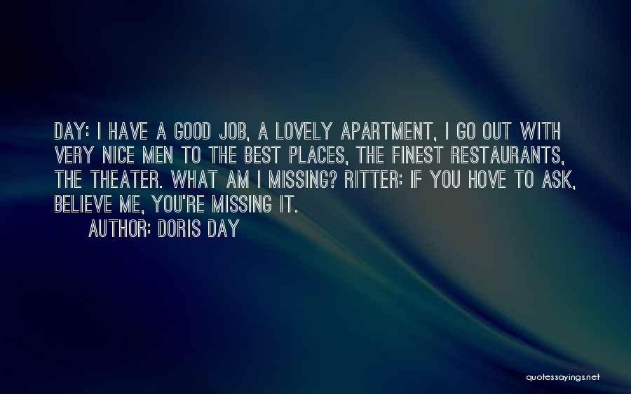 Doris Day Quotes: Day: I Have A Good Job, A Lovely Apartment, I Go Out With Very Nice Men To The Best Places,