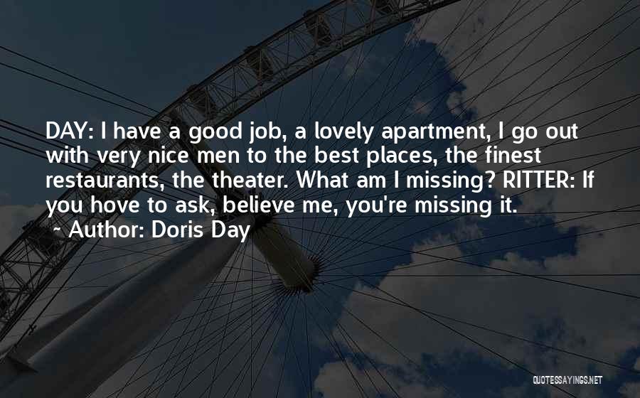 Doris Day Quotes: Day: I Have A Good Job, A Lovely Apartment, I Go Out With Very Nice Men To The Best Places,