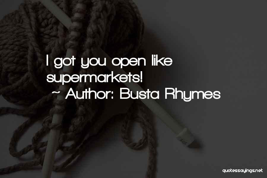 Busta Rhymes Quotes: I Got You Open Like Supermarkets!