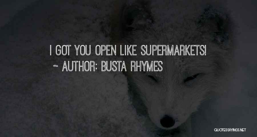 Busta Rhymes Quotes: I Got You Open Like Supermarkets!