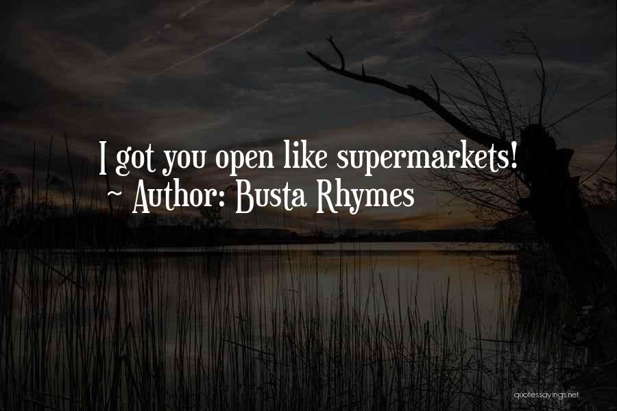 Busta Rhymes Quotes: I Got You Open Like Supermarkets!