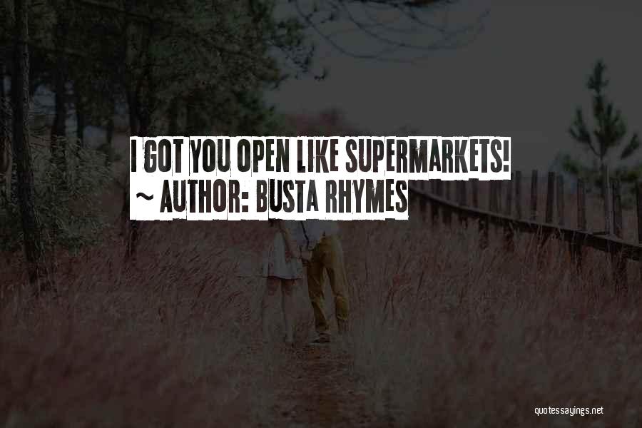 Busta Rhymes Quotes: I Got You Open Like Supermarkets!