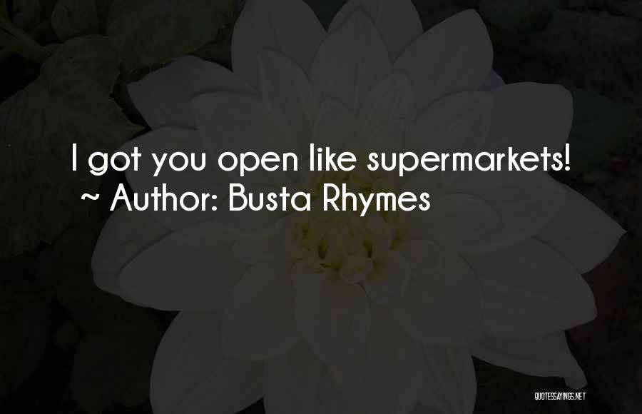 Busta Rhymes Quotes: I Got You Open Like Supermarkets!