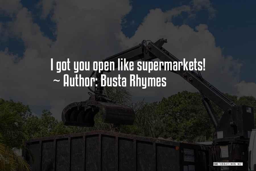 Busta Rhymes Quotes: I Got You Open Like Supermarkets!