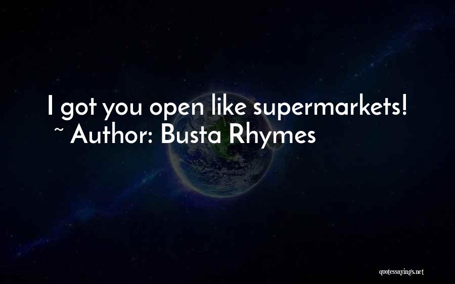 Busta Rhymes Quotes: I Got You Open Like Supermarkets!