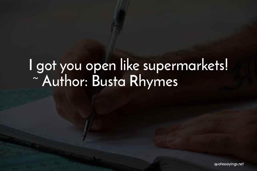 Busta Rhymes Quotes: I Got You Open Like Supermarkets!