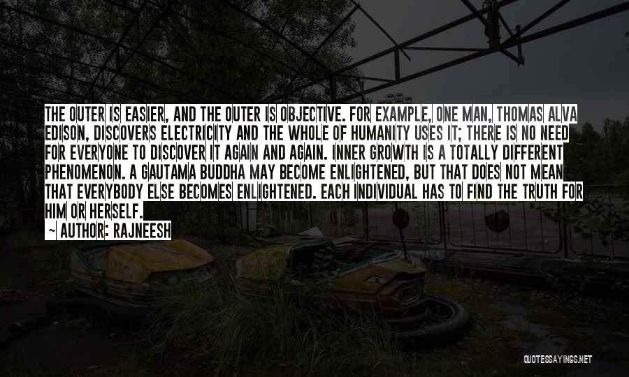 Rajneesh Quotes: The Outer Is Easier, And The Outer Is Objective. For Example, One Man, Thomas Alva Edison, Discovers Electricity And The