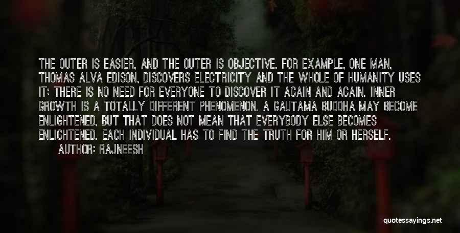 Rajneesh Quotes: The Outer Is Easier, And The Outer Is Objective. For Example, One Man, Thomas Alva Edison, Discovers Electricity And The