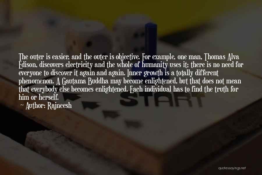 Rajneesh Quotes: The Outer Is Easier, And The Outer Is Objective. For Example, One Man, Thomas Alva Edison, Discovers Electricity And The