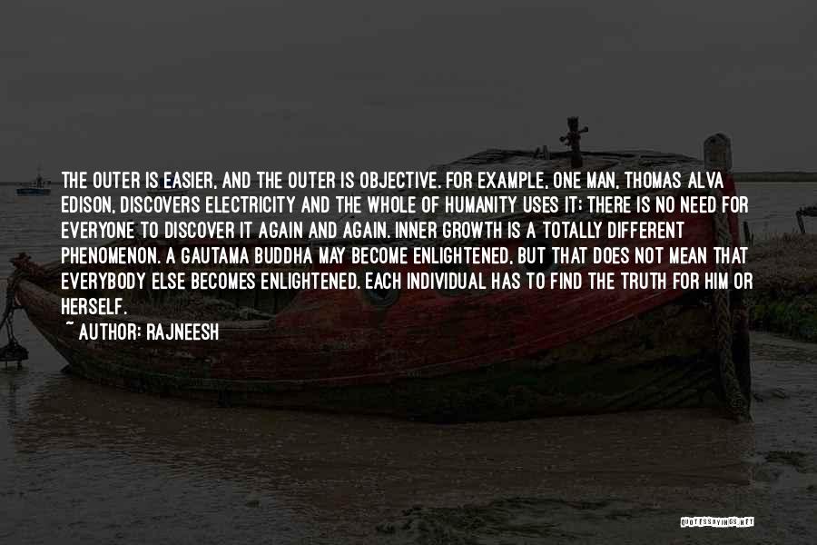 Rajneesh Quotes: The Outer Is Easier, And The Outer Is Objective. For Example, One Man, Thomas Alva Edison, Discovers Electricity And The