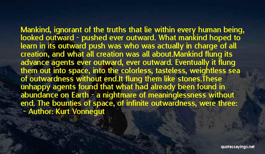 Kurt Vonnegut Quotes: Mankind, Ignorant Of The Truths That Lie Within Every Human Being, Looked Outward - Pushed Ever Outward. What Mankind Hoped