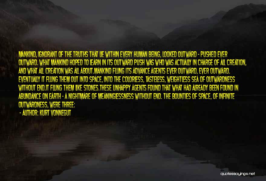 Kurt Vonnegut Quotes: Mankind, Ignorant Of The Truths That Lie Within Every Human Being, Looked Outward - Pushed Ever Outward. What Mankind Hoped