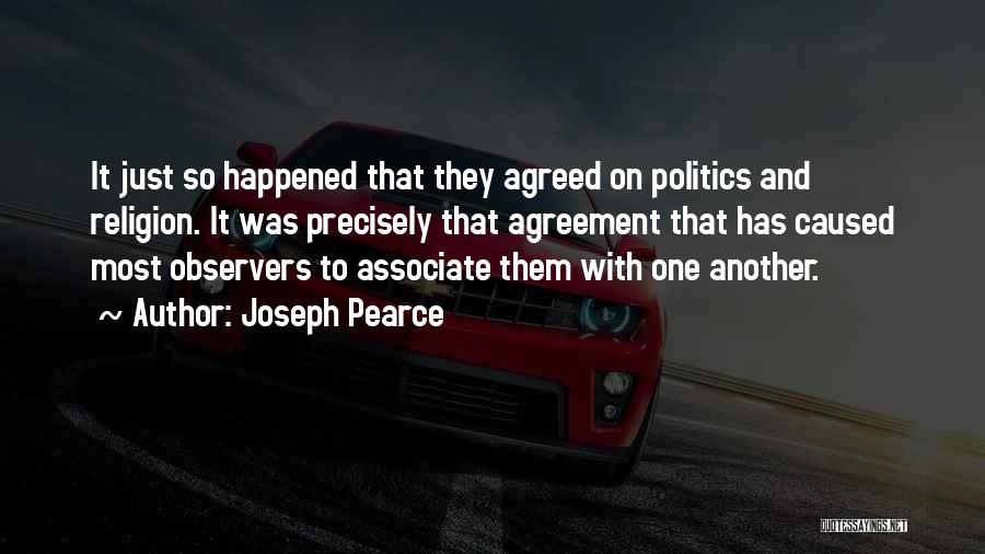 Joseph Pearce Quotes: It Just So Happened That They Agreed On Politics And Religion. It Was Precisely That Agreement That Has Caused Most