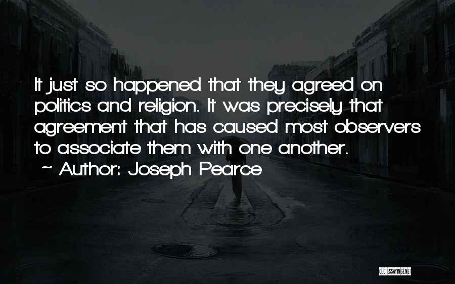 Joseph Pearce Quotes: It Just So Happened That They Agreed On Politics And Religion. It Was Precisely That Agreement That Has Caused Most