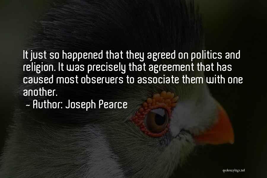 Joseph Pearce Quotes: It Just So Happened That They Agreed On Politics And Religion. It Was Precisely That Agreement That Has Caused Most