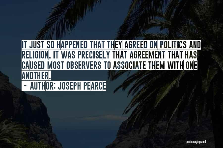 Joseph Pearce Quotes: It Just So Happened That They Agreed On Politics And Religion. It Was Precisely That Agreement That Has Caused Most