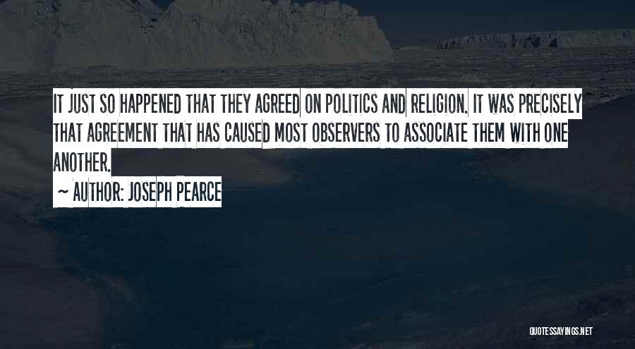Joseph Pearce Quotes: It Just So Happened That They Agreed On Politics And Religion. It Was Precisely That Agreement That Has Caused Most