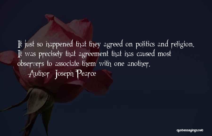 Joseph Pearce Quotes: It Just So Happened That They Agreed On Politics And Religion. It Was Precisely That Agreement That Has Caused Most